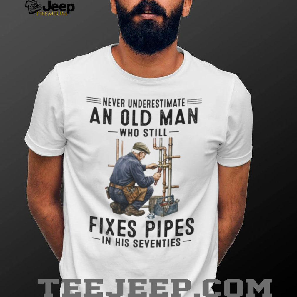 Never Underestimate Old Man Pipe Plumber Funny 70s Shirt