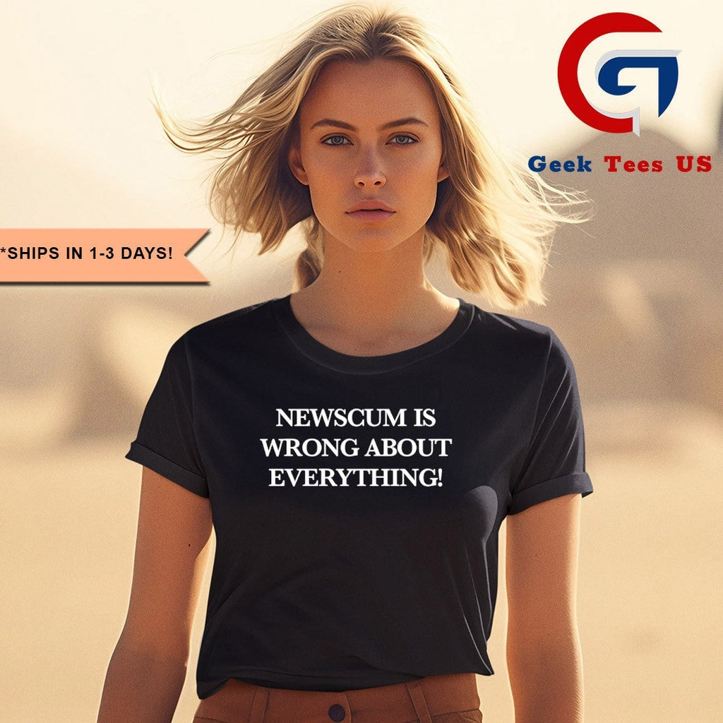Newscum was wrong about everything shirt