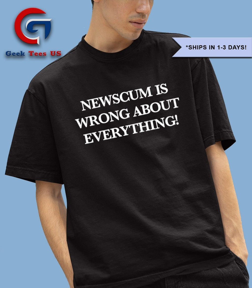 Newscum was wrong about everything shirt