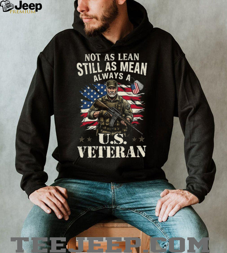 Not As Lean Still As Mean Always A US Veteran T Shirt