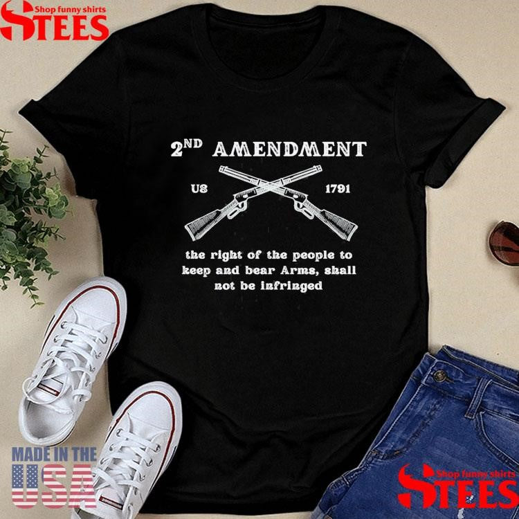 2nd Amendment U8 1791 The Right Of The People To Keep And Bear Arms Shall Not Be Infringed T-shirt
