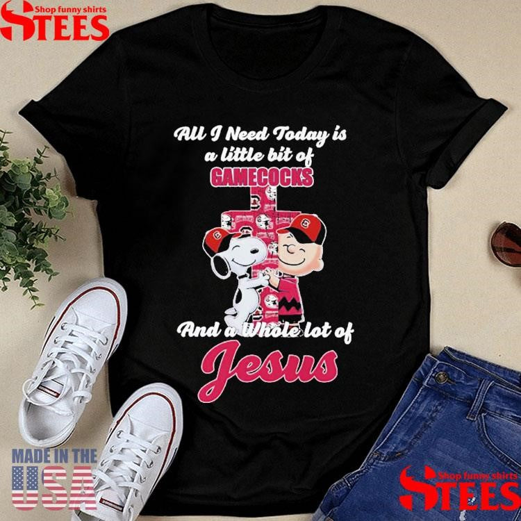 All I Need Today Is A Little Bit Of South Carolina Gamecocks And A Whole Lot Of Jesus T-shirts