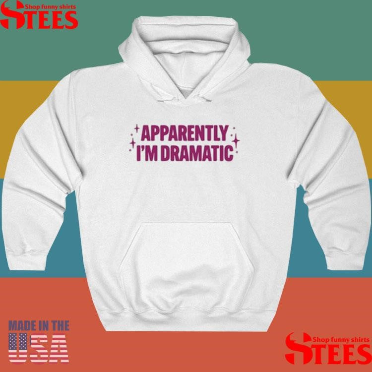 Apparently I’m Dramatic Shirts