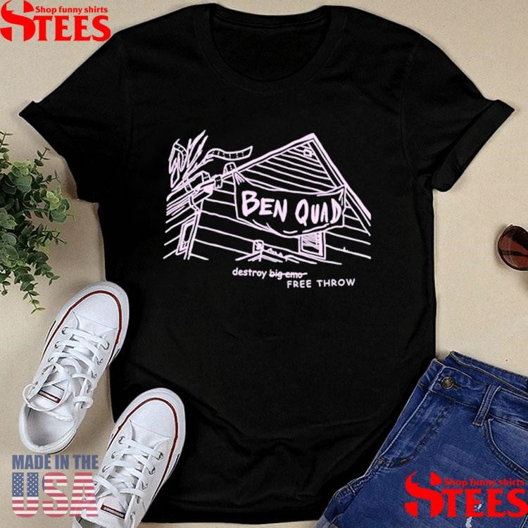 Ben Quad Destroy Big Emo Free Throw Shirts