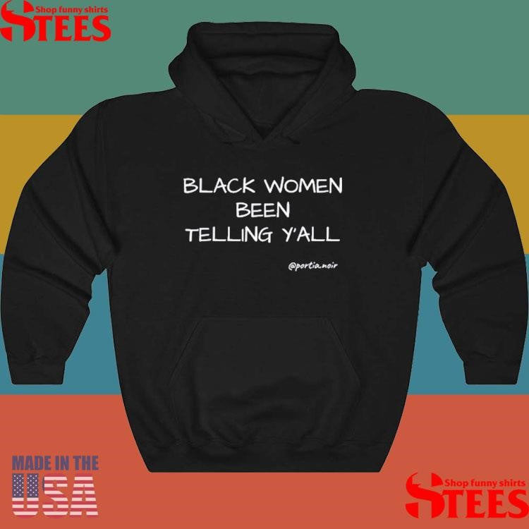Black Women Been Telling Y’all Portia Noir Shirts
