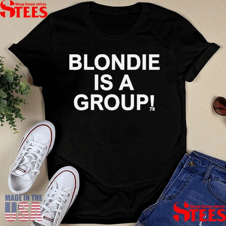 Blondie Is A Group 78 Shirts