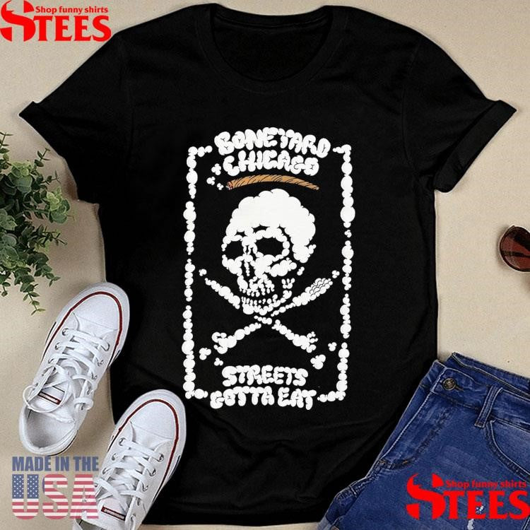 Boneyard Chicago Streets Gotta Eat Shirts