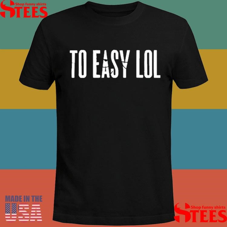 Dirty Coastto Easy Lol Shirts
