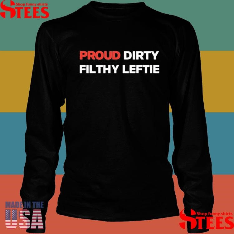 Dreamtime Aroha Proud Dirty Filthy Leftie Shirts