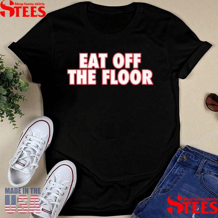 Eat Off The Floor Uga Shirts