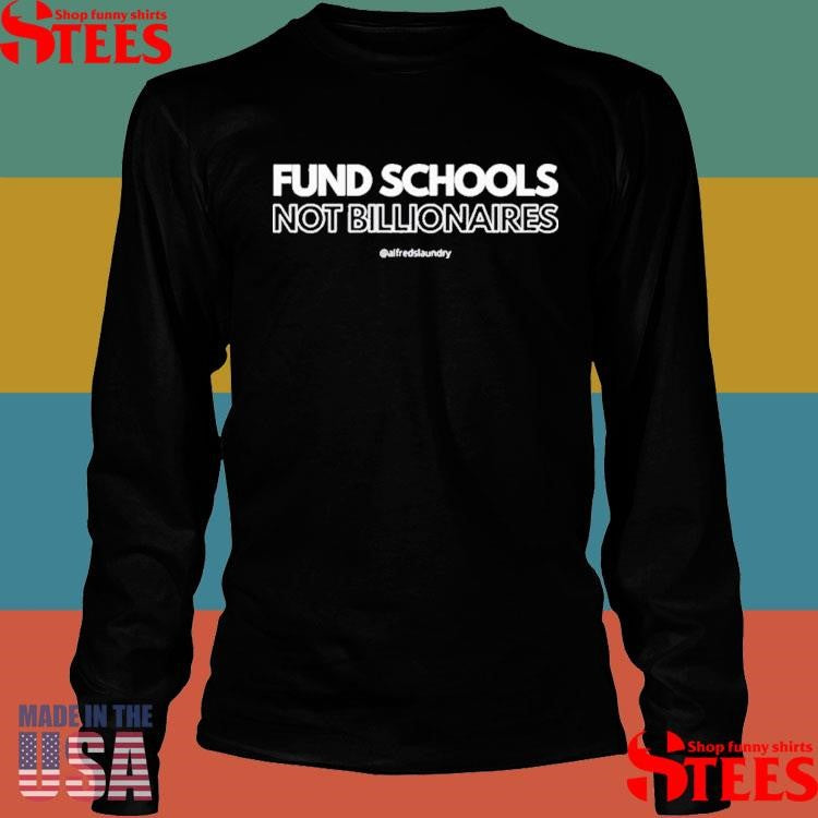 Fund Schools Not Billionaires Shirts