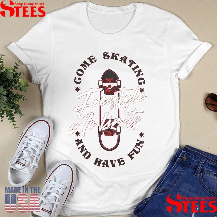 Gome Skating And Have Fun Freestyle No Limits Shirts