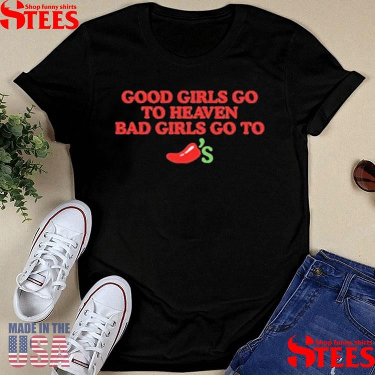 Good Girls Go To Heaven Bad Girls Go To Shirts