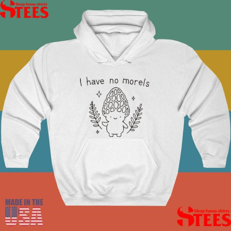 I Have No Morels Cartoon Shirts