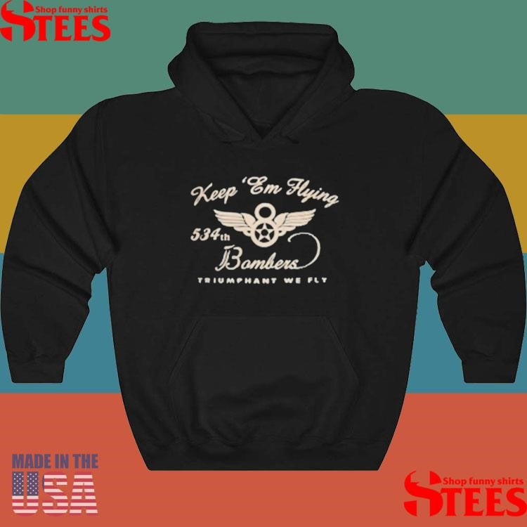Keep Em Flying 534th Bombers Triumphant We Fly Shirts