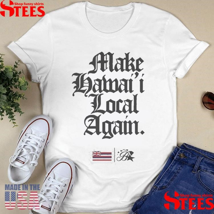 Keep Make Hawai’i Local Again Shirts