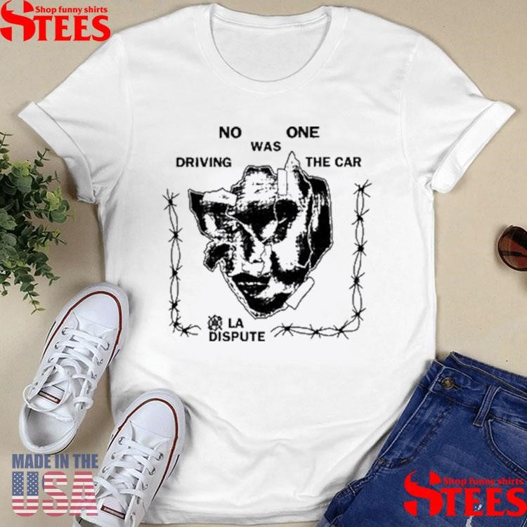 La Dispute No One Was Driving The Car Shirts
