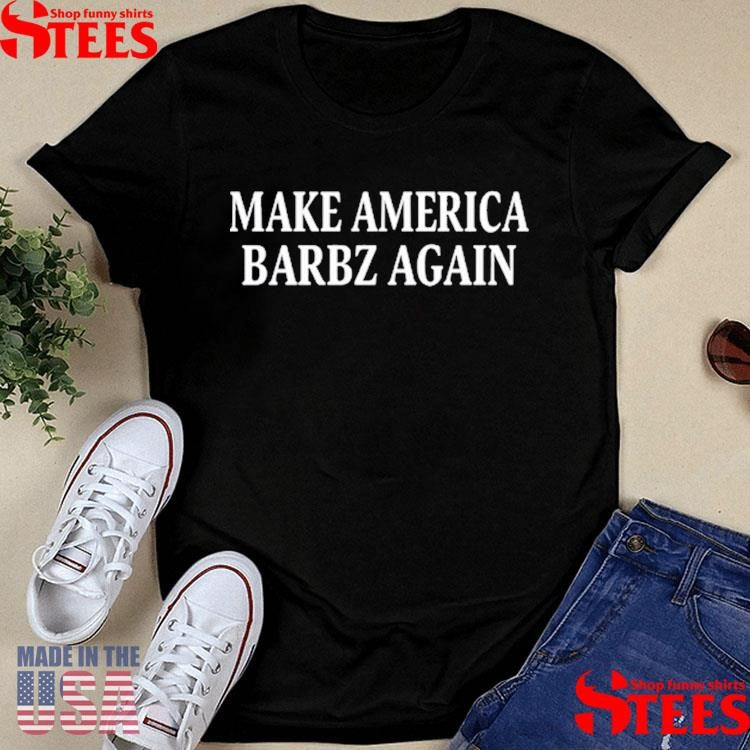 Make America Barbz Again T-shirt