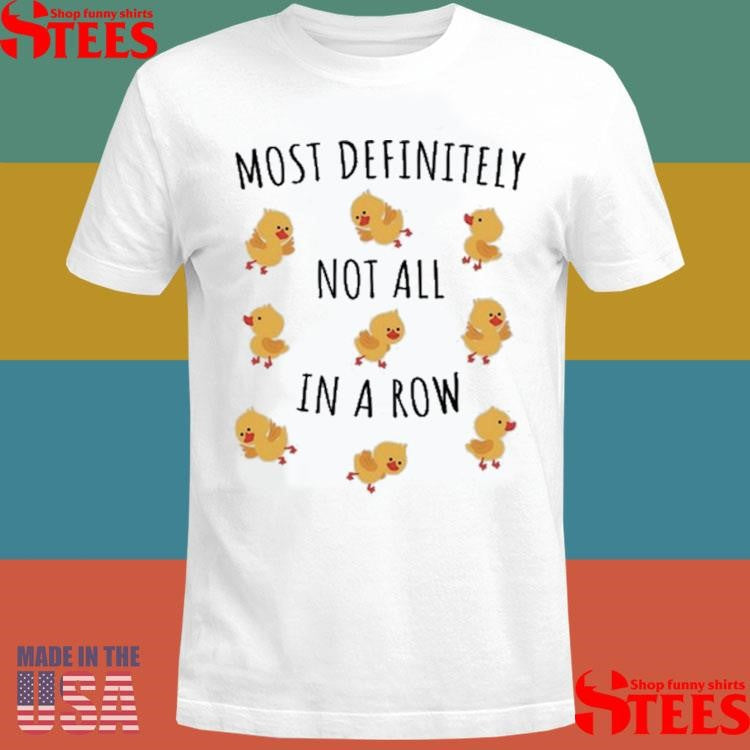 Most Definitely Not All In A Row T-shirt