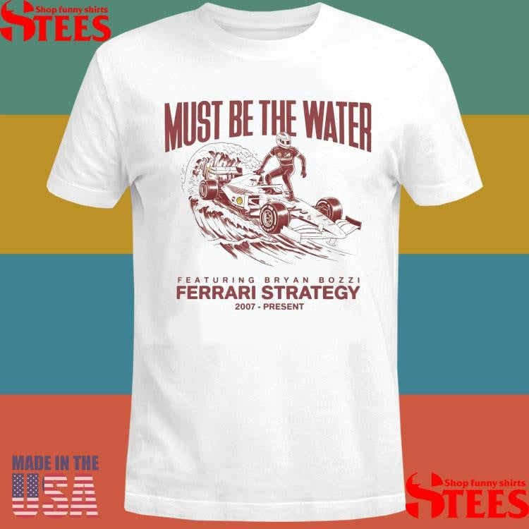 Must Be The Water Ferrari Strategy T-shirt