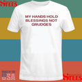 My Hands Hold Blessing Not Grudges Shirts