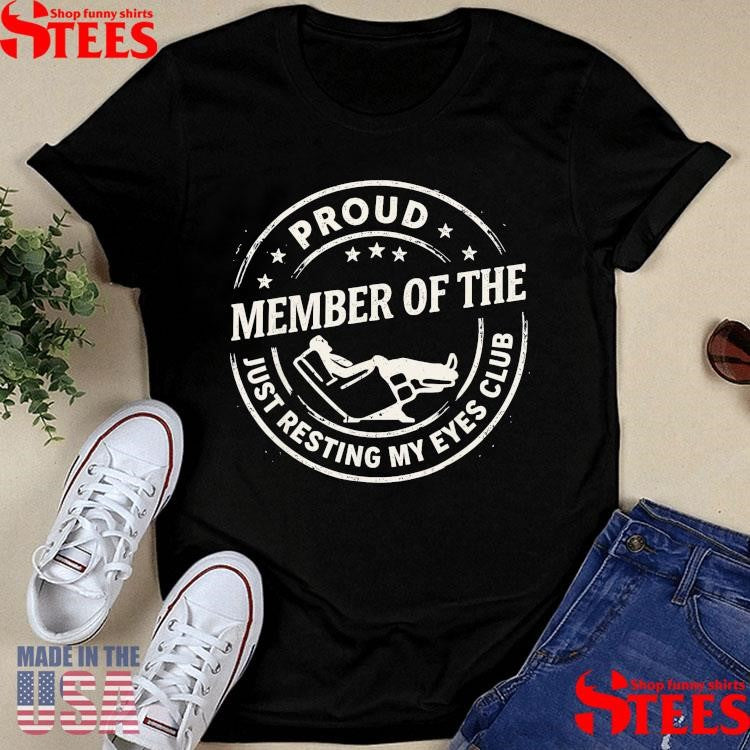 Proud Member Of The Just Resting My Eyes Club T-shirt