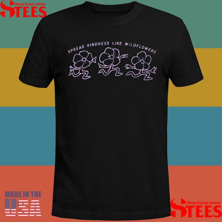 Spread Kindness Like Wildflowers T-shirts