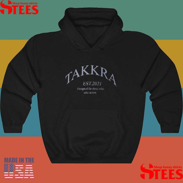 Takkra Est 2021 Designed For Those Who Take Action Shirts