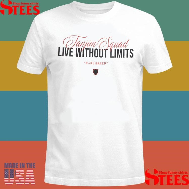Tanjim Squad Live Without Limits Rare Breed Shirts