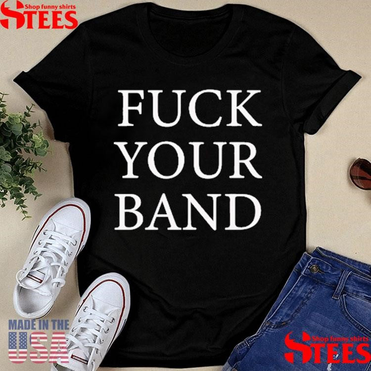 The Snuts Fuck Your Band Shirts