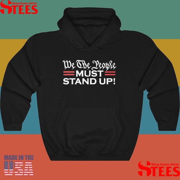 We The People Must Stand Up Shirts