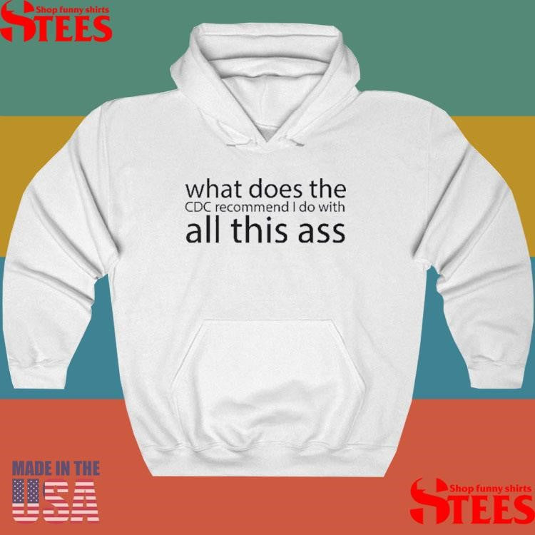What Does The Cdc Recommend I Do With All This Ass Shirts
