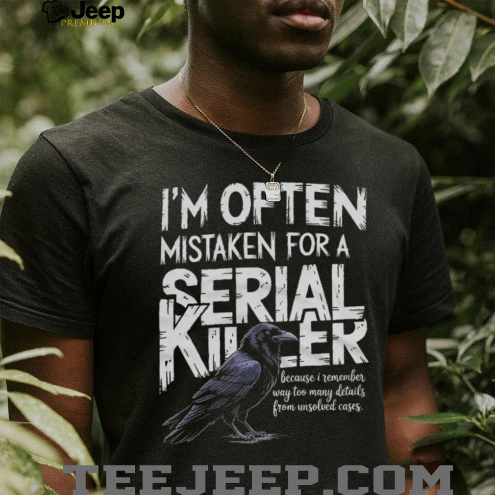 Often Mistaken For A Serial Killer Crow Unsolved Cases T Shirt