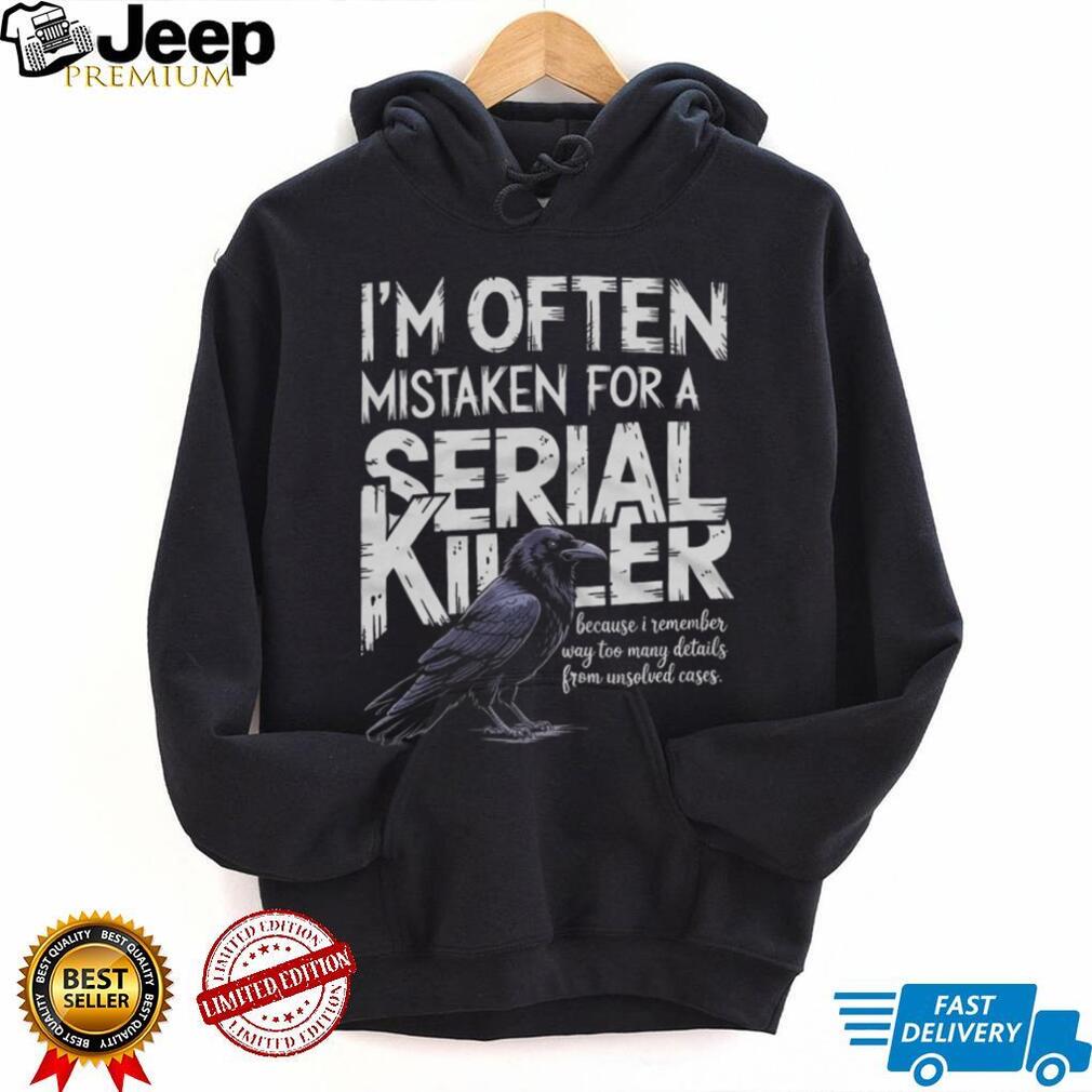 Often Mistaken For A Serial Killer Crow Unsolved Cases T Shirt