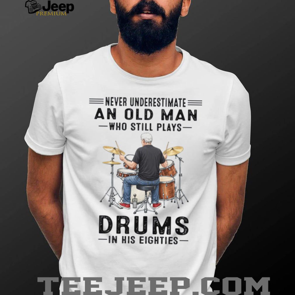 Old Man Drummer Never Underestimate Elderly Drum Player Shirt