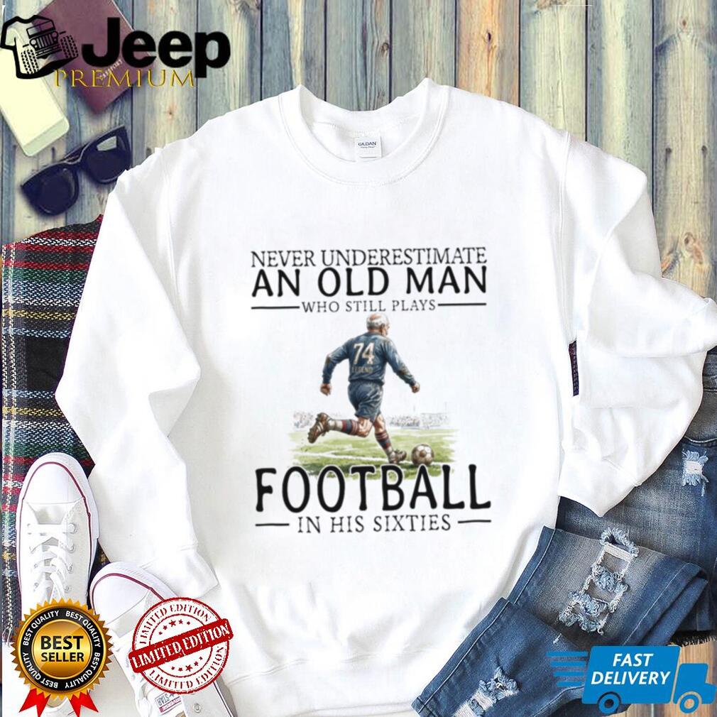 Old Man Football Player Legend Soccer Grandfather Sixties Shirt