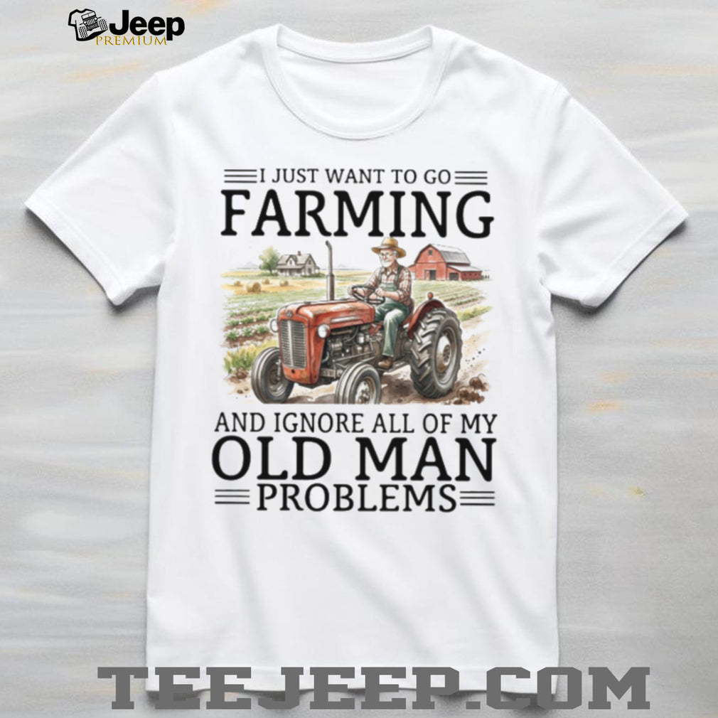 Old Man Problems Farming T Shirt Funny Tractor Driver Gift