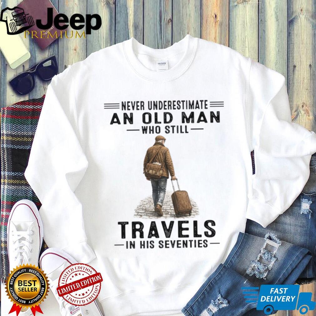 Old Man Travels In His Seventies Senior Traveler Adventure Shirt