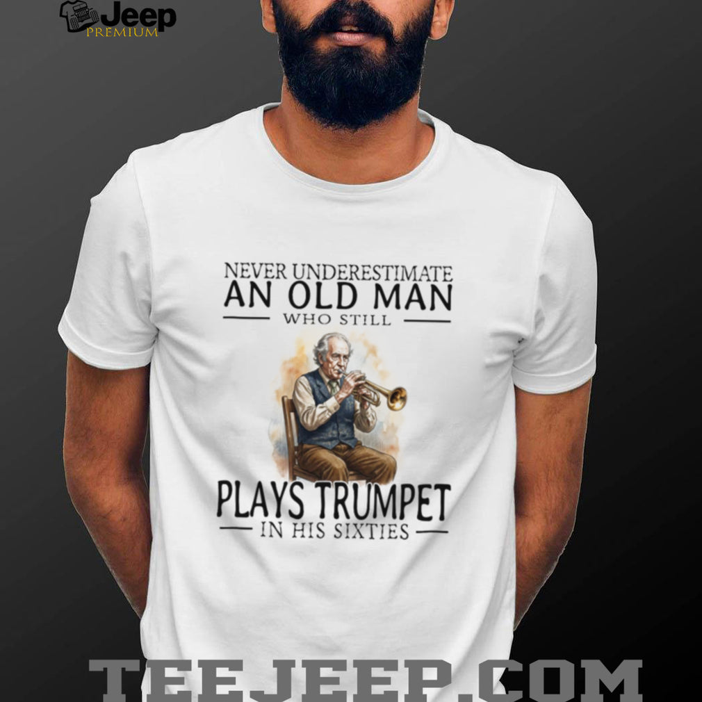Old Man Trumpet Player Musician Retirement Hobby Sixties Shirt