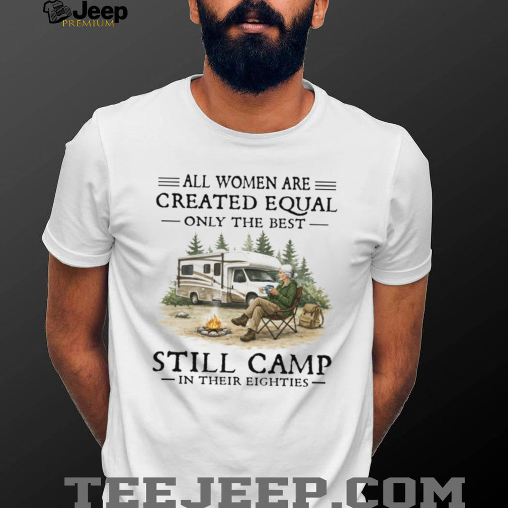 Only The Best Women Still Camp In Their Eighties RV Lifestyle T Shirt