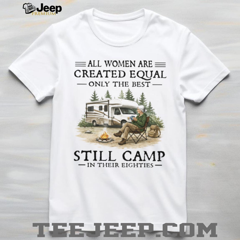 Only The Best Women Still Camp In Their Eighties RV Lifestyle T Shirt