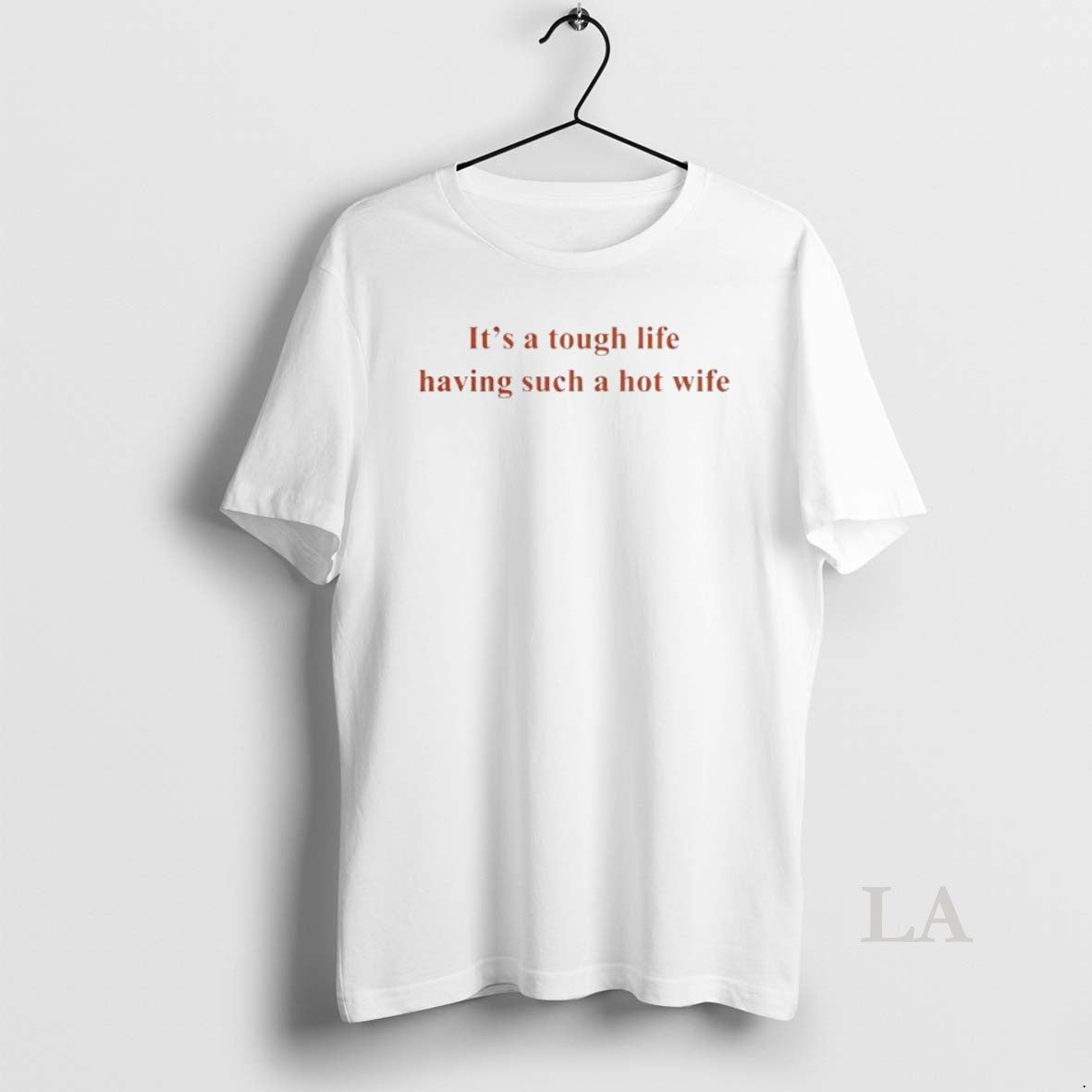 Original Its A Tough Life Having Such A Hot Wife Circle T-Shirts, Hoodie, Sweatshirt | PrintLoopCo.com