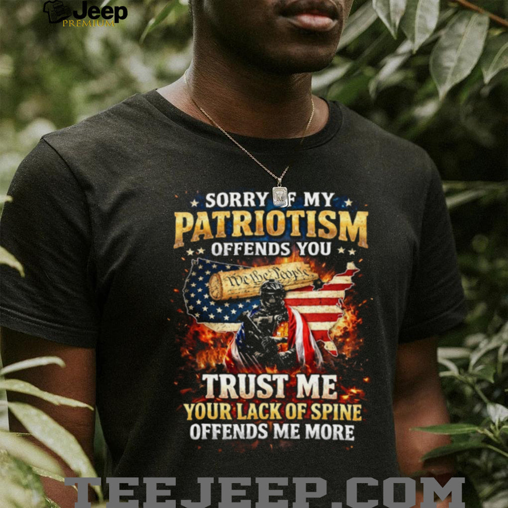 Patriotism Offends You Lack Of Spine Offends Me More T Shirt