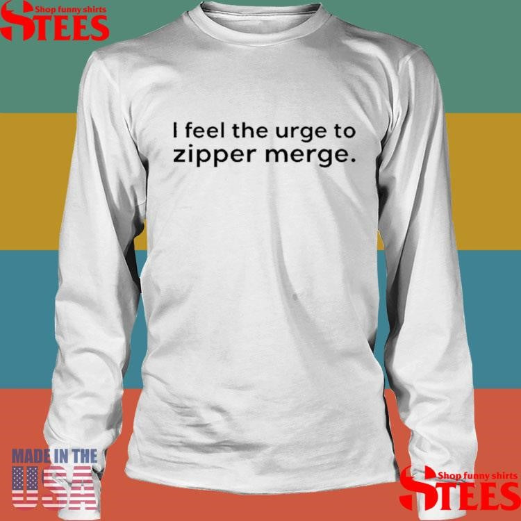Paul Tenhaken I Feel The Urge To Zipper Merge T-shirt