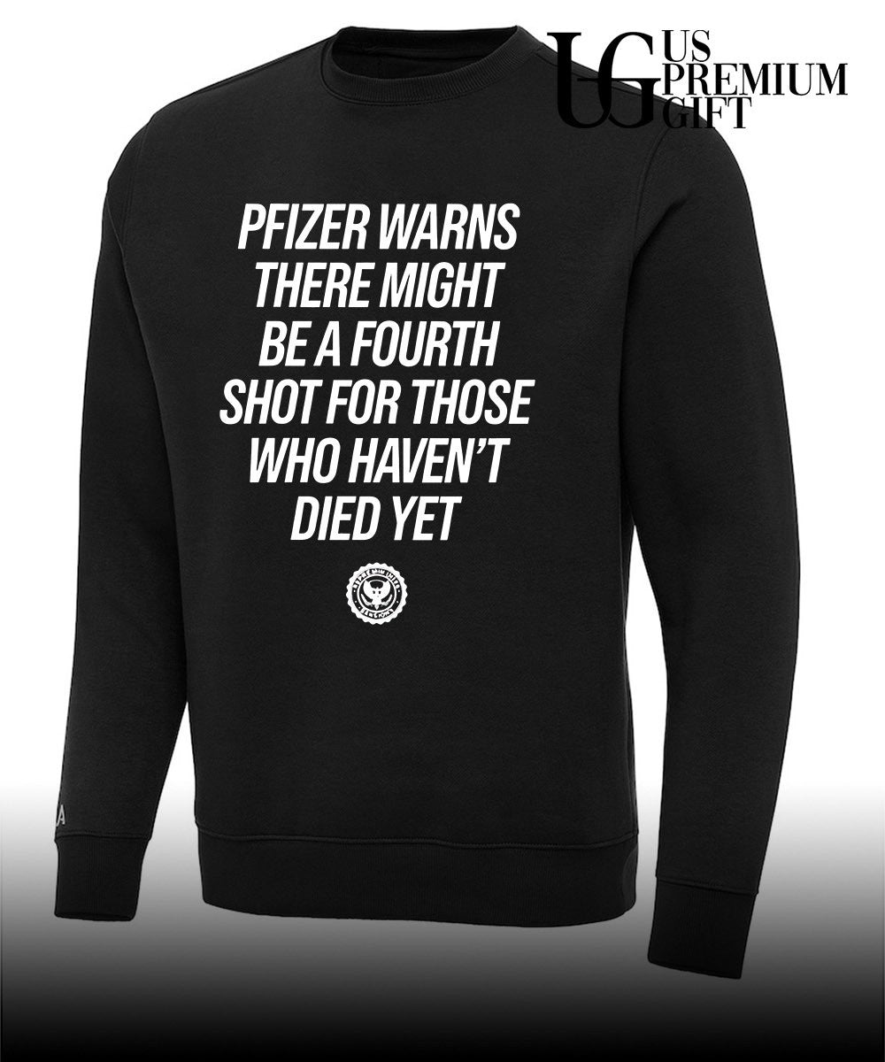 Pfizer warns there might be a fourth shot for those who haven’t died yet shirt