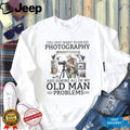 Photographer Studio Old Man Problems Photography Shirt