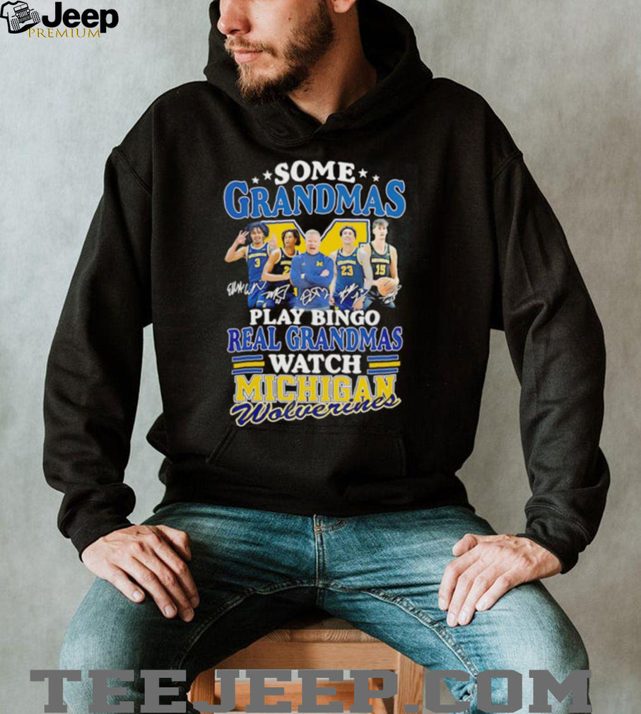 Real Grandmas Watch Michigan Wolverines Basketball Signature T Shirt