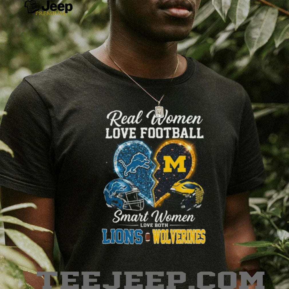 Real Women Love Football Smart Women Love Lions and Wolverines T Shirt