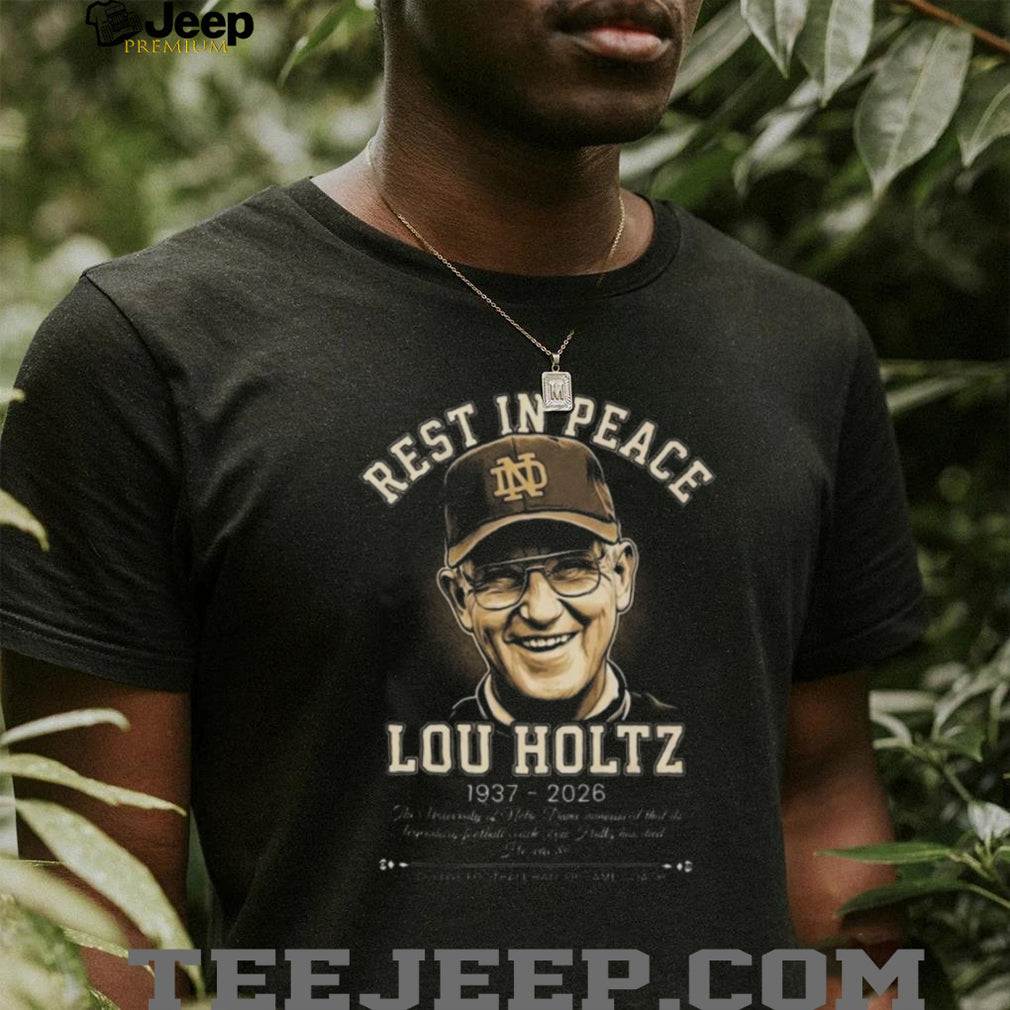 Rest In Peace Lou Holtz 1937 2026 Notre Dame Legendary Coach Tribute T Shirt