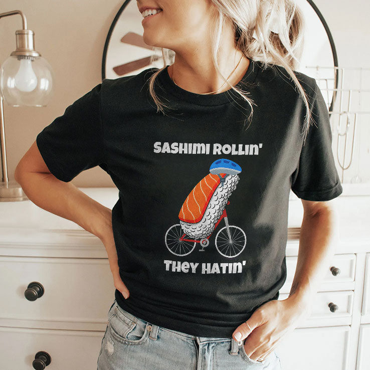 Sashimi Rollin’ They Hatin’ T Shirt